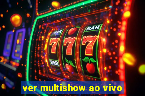 ver multishow ao vivo