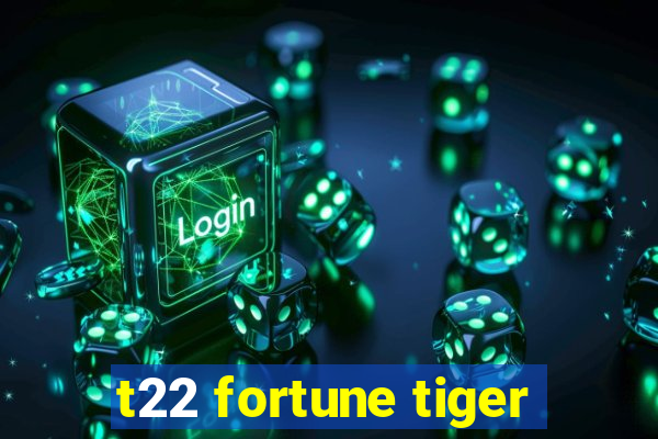 t22 fortune tiger