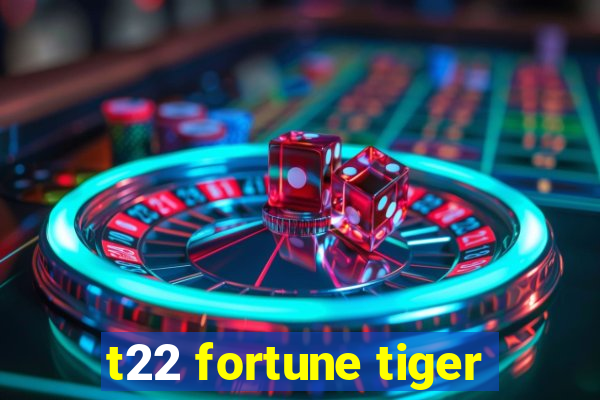 t22 fortune tiger