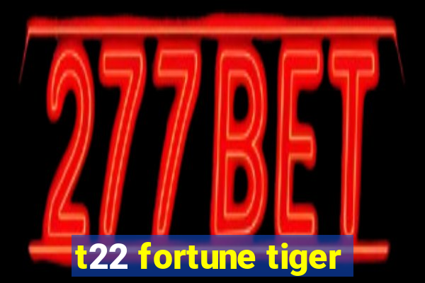 t22 fortune tiger