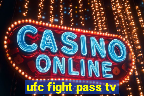 ufc fight pass tv
