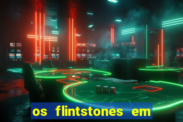 os flintstones em viva rock vegas filme completo dublado