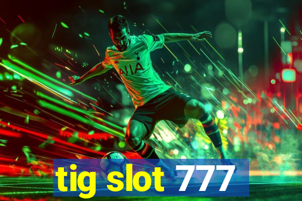 tig slot 777