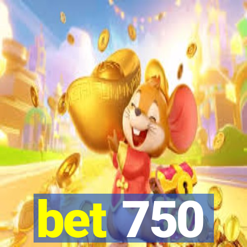 bet 750
