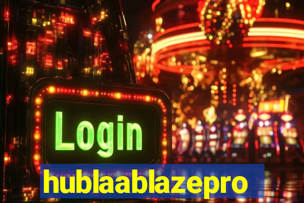 hublaablazepro