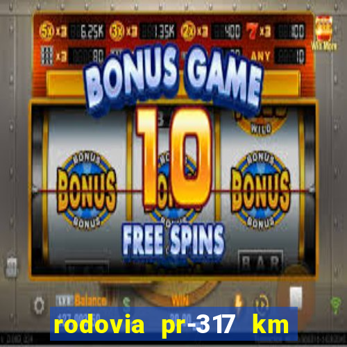 rodovia pr-317 km 155 0m sentido cresc