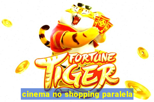 cinema no shopping paralela