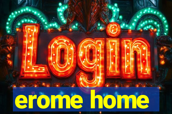erome home