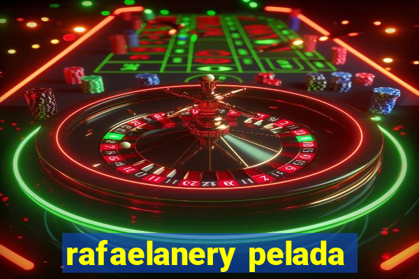 rafaelanery pelada