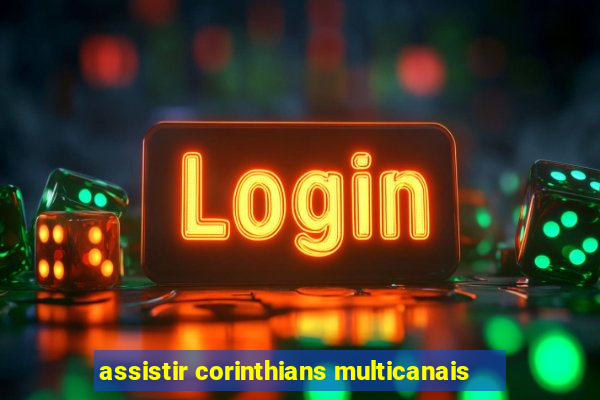 assistir corinthians multicanais