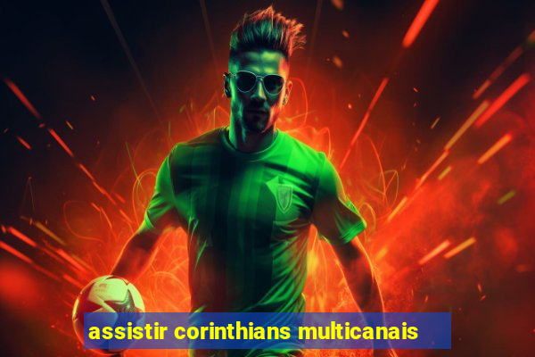 assistir corinthians multicanais