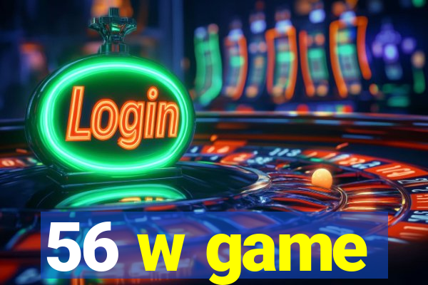 56 w game