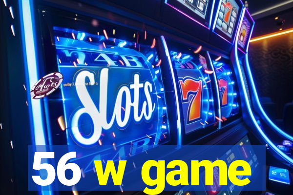 56 w game