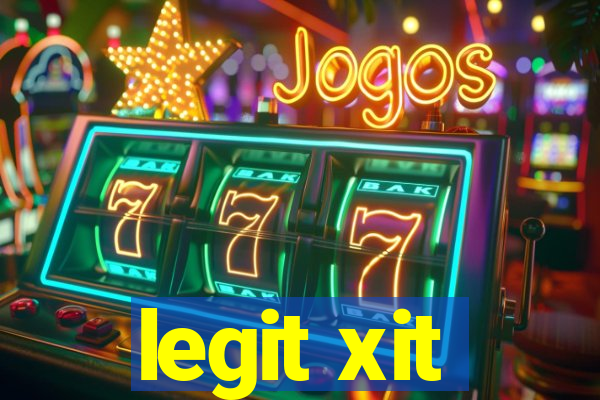 legit xit