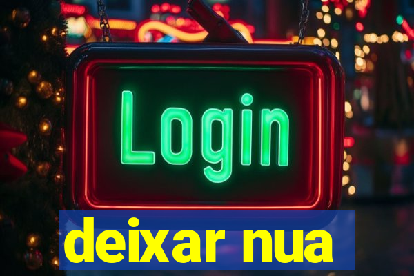 deixar nua