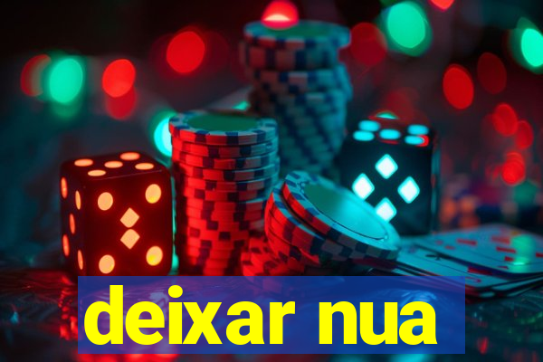 deixar nua