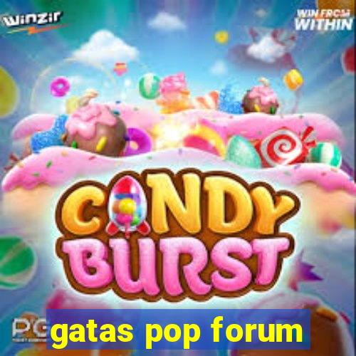 gatas pop forum