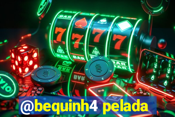 @bequinh4 pelada