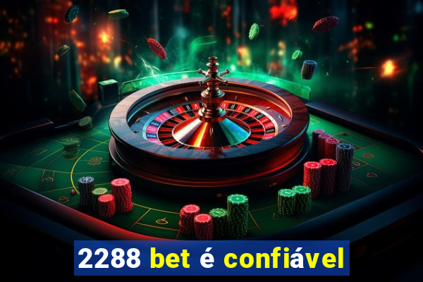 2288 bet é confiável