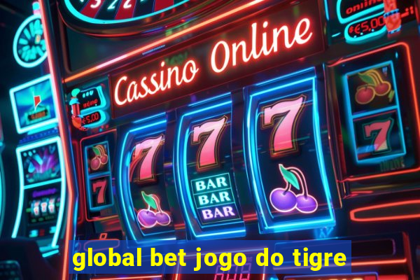 global bet jogo do tigre