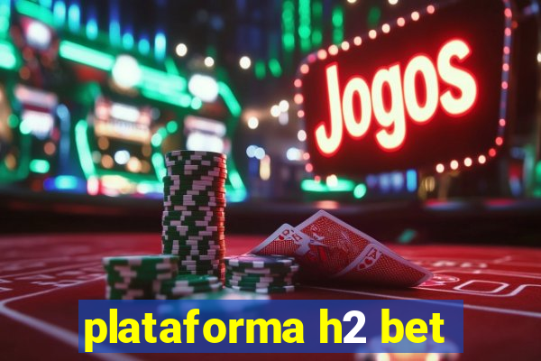 plataforma h2 bet