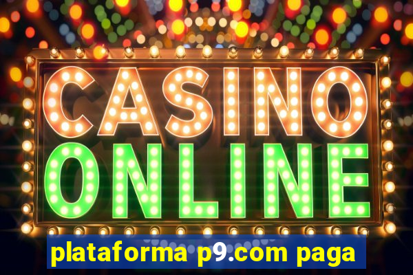 plataforma p9.com paga