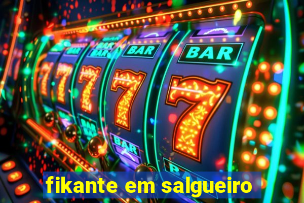 fikante em salgueiro