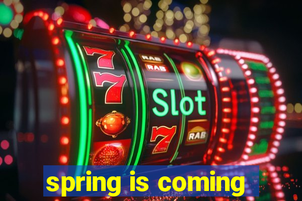 spring is coming