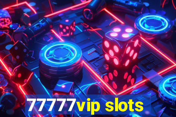 77777vip slots