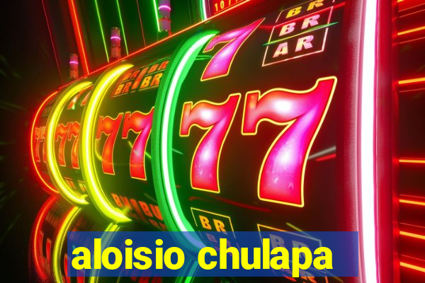 aloisio chulapa
