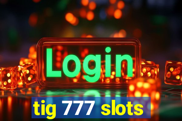 tig 777 slots