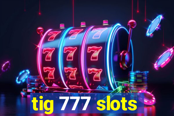 tig 777 slots