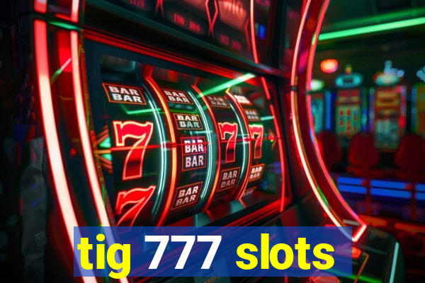 tig 777 slots