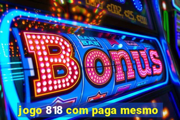 jogo 818 com paga mesmo