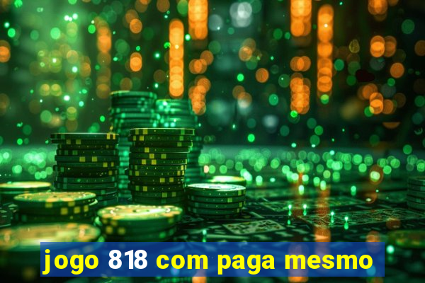 jogo 818 com paga mesmo