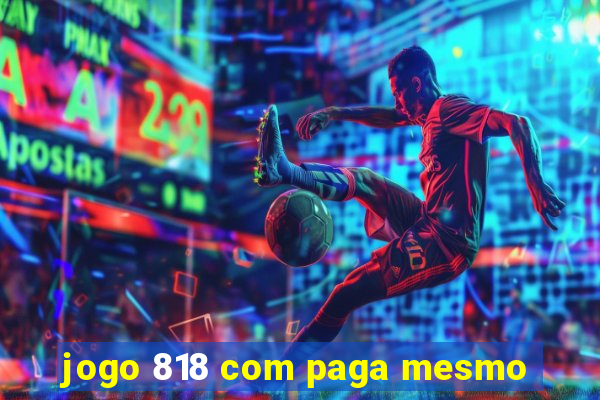 jogo 818 com paga mesmo