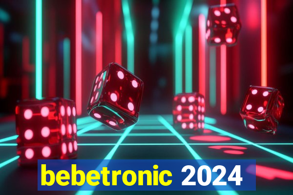 bebetronic 2024