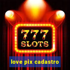 love pix cadastro