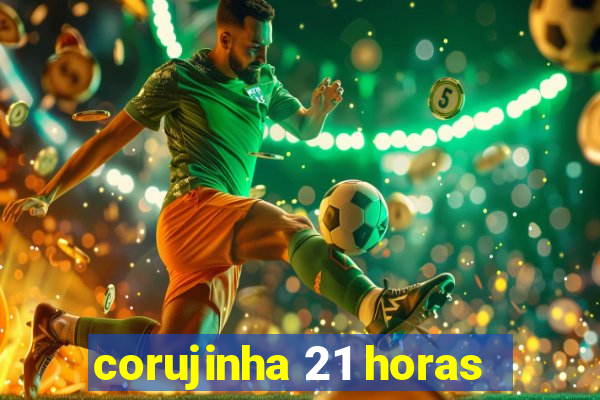 corujinha 21 horas