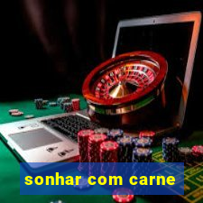 sonhar com carne