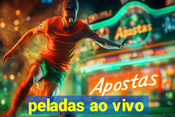 peladas ao vivo