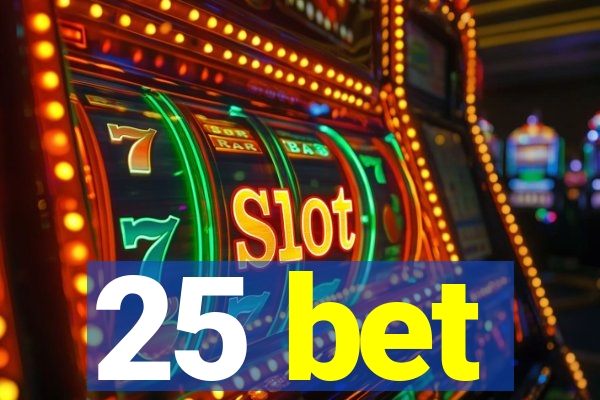 25 bet