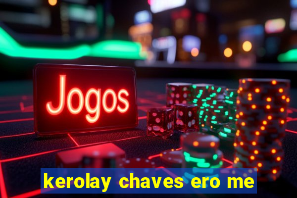kerolay chaves ero me