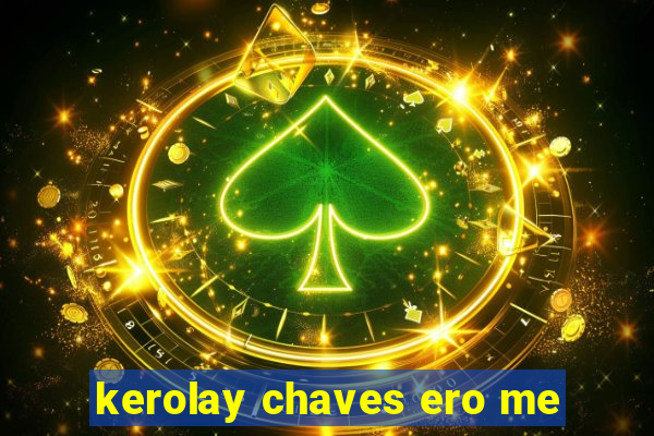 kerolay chaves ero me