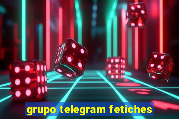 grupo telegram fetiches