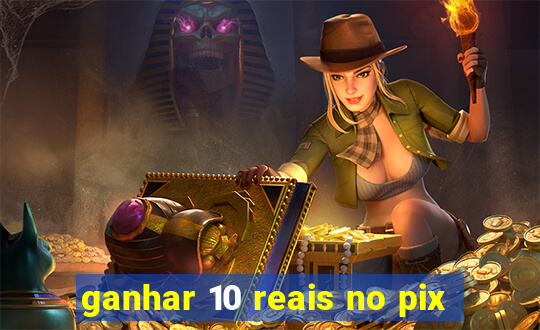 ganhar 10 reais no pix