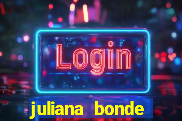 juliana bonde mostra tudo