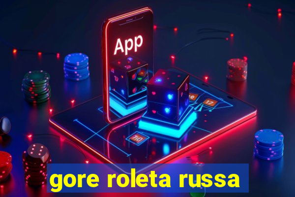 gore roleta russa