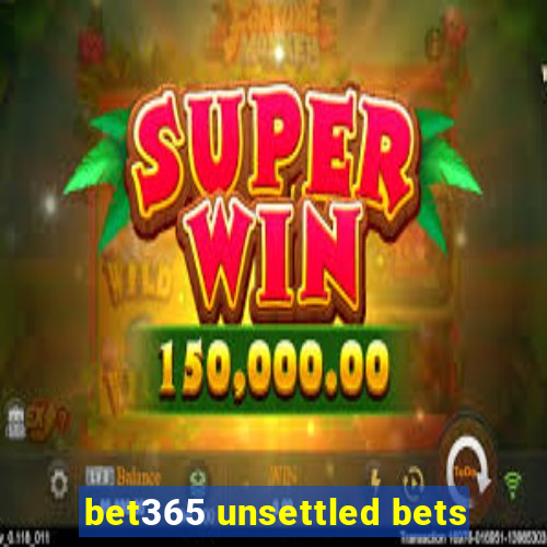 bet365 unsettled bets