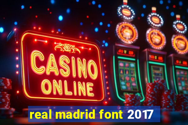 real madrid font 2017